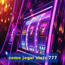 como jogar slots 777